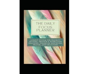 The Complete Daily Priority Planner & Gratitude Journal (All-in-One-Planner): Your 75-Day Guide for Top 3 Goal Setting, Wellness Tracking (Protein & hydration), Prayer, and Consistent Financial Action