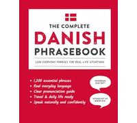 The Complete Danish Phrasebook: 1,200 Everyday Phrases for Real-Life Situations, Core Vocabulary for Daily Communication, A Practical Speaking Guide with Clear Pronunciation and Cultural Notes