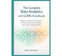 The Complete Data Analytics with LLMs Handbook: Beginner to Advanced Techniques for Processing Multimodal Data with Large Language Models