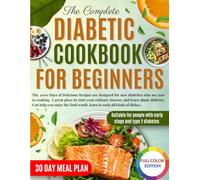 The Complete Diabetes Cookbook for Beginners: 2,000 Days of Simple and Delicious Recipes For People With Early and Type 2 Diabetes, 30 Day Meal Plan (Full Color Version)