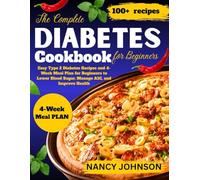 The Complete Diabetes Cookbook for Beginners: Easy Type 2 Diabetes Recipes and 4-Week Meal Plan for Beginners to Lower Blood Sugar, Manage A1C, and Improve Health