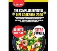 The Complete Diabetes Diet Cookbook 2026: Simple Nutritional Strategies for Stable Glucose Levels, Heart-Healthy Meals, Easy Home Cooking, Weight Control, 80-Day Meal Plan, and 1000 Days of Recipes