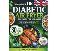 THE COMPLETE DIABETIC AIR FRYER COOKBOOK FOR BEGINNERS: Flavourful Recipes to Manage Blood Sugar, low-Carb Recipes Focused on Type 2, Build Healthy Habits, and daily Meal Plan (full Colour)