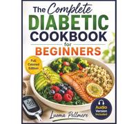 The Complete Diabetic Cookbook for Beginners: 40 Easy Recipes, a Simple Plate Method, and a 14-Day Meal Plan to Help Manage Blood Sugar, Build Healthy Habits, and Support Steady Energy Every Day