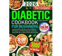 The Complete Diabetic Cookbook for Beginners: Easy and Delicious Recipes for Type 2 Diabetes, Pre-Diabetes, and Newly Diagnosed Individuals - 30-Day Meal Plan to Balance Blood Sugar Naturally