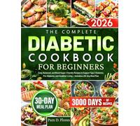The Complete Diabetic Cookbook for Beginners: Easy, Balanced, and Blood Sugar-Friendly Recipes to Support Type 2 Diabetes, Pre-Diabetes, and Healthier Living - Includes a 30-Day Meal Plan