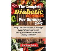 The Complete Diabetic Cookbook for Seniors 2026: Easy Low Carb Recipes to Manage Type 2 Diabetes ,Prevent Hypoglycemia ,and thrive with vitality within 60