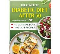 The Complete Diabetic Diet After 50: 1800 Days of Low-Carb, Low-Sugar Recipes for a Healthier Future. Includes a 45-Day Meal Plan.