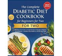 The Complete Diabetic Diet Cookbook for Beginners for Two: 1800 Days of Low-Carb, Low-Sugar Recipes to Manage Type 2 Diabetes & Prediabetes-Includes Easy Meals & a 30-Day Meal Plan (2025 Edition)