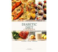 The Complete Diabetic Diet Cookbook for Seniors Over 60: 112 Quick & Easy Blood Sugar-Friendly Recipes Ready in 30 Minutes - With Calories, Protein, Carbs, Fat, Fiber & Glycemic Index