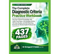 The Complete Diagnostic Criteria Practice Workbook: Test Your Clinical Knowledge with 1,400 True/False, 1,120 Multiple Choice, 140 Case Studies, and ... Exercises for Mental Health Professionals