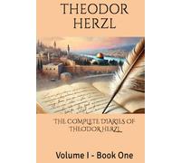 THE COMPLETE DIARIES OF THEODOR HERZL: Volume I - Book One
