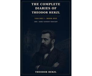 THE COMPLETE DIARIES OF THEODOR HERZL: Volume I - Book One