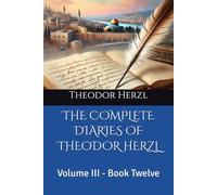 THE COMPLETE DIARIES OF THEODOR HERZL: Volume III - Book Twelve