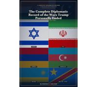 The Complete Diplomatic Record of the Wars Trump Personally Ended: Set Down in Full, and in Order