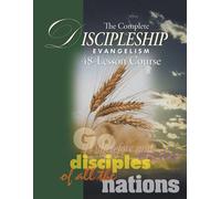 The Complete Discipleship Evangelism 48-Lessons Study Guide: Go Therefore And Make Disciples Of All The Nations