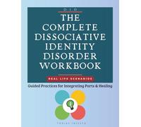 The Complete Dissociative Identity Disorder Workbook: Guided Practices for Integrating Parts & Healing