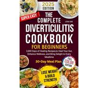 The complete Diverticulitis Cookbook for Beginners: 2000 Days of Healing Recipes,to Heal Your Gut, Enhance Wellness, and Bring Delight to Every Mealtime