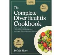 The Complete Diverticulitis Cookbook: The 3-Stage Meal Plan to Calm Flare-Ups and Heal Your Gut with Simple, Soothing, and Flavorful Recipes.