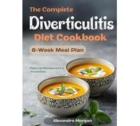 The Complete Diverticulitis Diet Cookbook: 100+ Gut-Friendly Recipes & 8-Week Meal Plan for Digestive Wellness