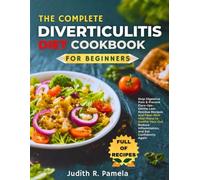 THE COMPLETE DIVERTICULITIS DIET COOKBOOK FOR BEGINNERS: Stop Digestive Pain & Prevent Flare-Ups - Gentle Low-Residue Recipes and Fiber-Rich Meal ... Inflammation, and Eat Confidently Again