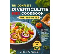THE COMPLETE DIVERTICULITIS DIET COOKBOOK FOR BEGINNERS: Stop Digestive Pain & Prevent Flare-Ups - Gentle Low-Residue Recipes and Fiber-Rich Meal ... Inflammation, and Eat Confidently Again