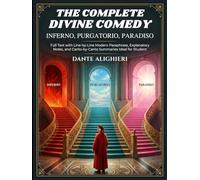 The Complete Divine Comedy - Inferno, Purgatorio, Paradiso: Full Text with Line-by-Line Modern Paraphrase, Explanatory Notes, and Canto-by-Canto Summaries Ideal for Student