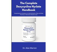 The Complete Doxycycline Hyclate Handbook: Comprehensive Guidance on Administration, Risks, and Best Practices in Bacterial Infection Care