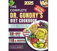 The Complete Dr. Gundry’s Diet Cookbook 2025: 110+ Delicious Lectin-Free Recipes for Gut Recovery, Burning Fat and Boosting Energy, Includes Weekly Meal Prep Tips