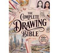 The Complete Drawing Bible: The Ultimate Guide for Beginners to Learn How to Draw with Step-by-Step Exercises and Projects | Human Figures, Faces, 3D Objects, Animals, Shading, and Landscapes