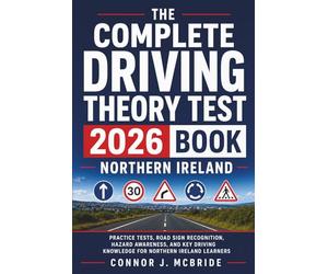 The Complete Driving Theory Test 2026 Book Northern Ireland: Practice Tests, Road Sign Recognition, Hazard Awareness, and Key Driving Knowledge for Northern Ireland Learners