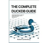 THE COMPLETE DUCKDB GUIDE: From Beginner to Pro in Data Analytics with Step-by-Step Projects