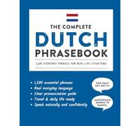 The Complete Dutch Phrasebook: 1,200 Everyday Phrases for Real-Life Situations, Core Vocabulary for Daily Communication, A Practical Speaking Guide with Clear Pronunciation and Cultural Notes