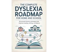 The Complete Dyslexia Roadmap for Home and School: Structured Literacy Strategies that Improve Reading, Writing, Confidence