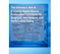 The Complete E-Bike & E-Scooter Electrical Repair Manual: A Step-by-Step Guide for Maintenance, Troubleshooting, and Component Replacement