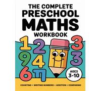 THE COMPLETE EARLY YEARS MATHS WORKBOOK: Step-by-Step Counting, Addition, Place Value, Fractions & Geometry for Ages 3-10
