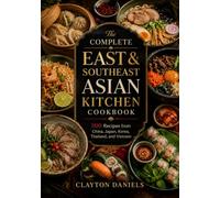The Complete East & Southeast Asian Kitchen Cookbook: 500 Recipes from China, Japan, Korea, Thailand, and Vietnam