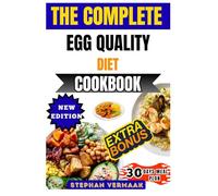The Complete Egg Quality Diet Cookbook: Fertility-Boosting Recipes And Nutrition Tips To Improve Egg Health And Support Natural Conception