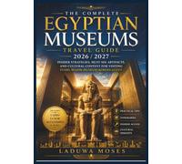 The Complete Egyptian Museums Travel Guide 2026 / 2027: Insider Strategies, Must-See Artifacts, and Cultural Context for Visiting Every Major Museum Across Egypt