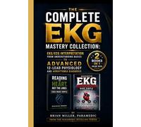 The Complete EKG Mastery Collection: EKG/ECG Interpretation from Understanding Basics to Advanced 12-Lead Physiology and Arrhythmia Diagnosis