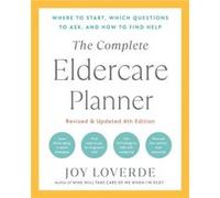 The Complete Eldercare Planner Revised and Updated 4th Edition by Joy Loverde Joy Loverde (Auteur)