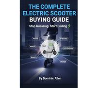 The Complete Electric Scooter Buying Guide Stop Guessing. Start Gliding: Your Definitive Guide to Motors, Batteries, Safety, and Finding the Perfect Commuter Scooter