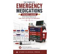 The Complete Emergency Medications Pocket Guide: A Fast Clinical Reference for Code, Crisis, and Crash Cart Medications