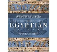 The Complete Encyclopedia of Egyptian Deities: Gods, Goddesses, and Spirits of Ancient Egypt and Nubia