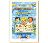 The Complete English-Japanese Picture Dictionary: A Bilingual Visual Dictionary for Young Learners, Families, and Classrooms