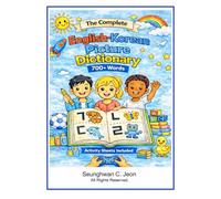 The Complete English-Korean Picture Dictionary: A Bilingual Visual Dictionary for Young Learners, Families, and Classrooms