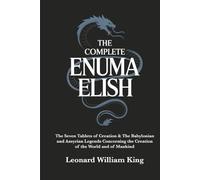 The Complete Enuma Elish: The Seven Tablets of Creation & The Babylonian and Assyrian Legends Concerning the Creation of the World and of Mankind (Grapevine Press)