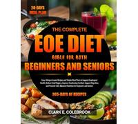 THE COMPLETE EOE DIET BIBLE FOR BOTH BEGINNERS AND SENIORS: Easy, Allergen-Aware Recipes and Simple Meal Plans to Support Esophageal Health, Reduce ... and Promote Safe, Balanced Nutrition for...