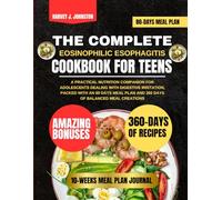 THE COMPLETE EOSINOPHILIC ESOPHAGITIS COOKBOOK FOR TEENS: A Practical Nutrition Companion for Adolescents Dealing with Digestive Irritation, Packed ... Plan and 360 Days of Balanced Meal Creations