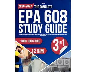 The complete EPA 608 Study Guide: 3-in-1 Master Bundle with Clear Explanations, Proven Strategies, and Practice Tests to Help You Pass the Exam and Jumpstart Your HVAC Career with Confidence